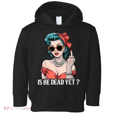Is He Dead Yet Toddler Hoodie