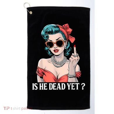 Is He Dead Yet Golf Towel