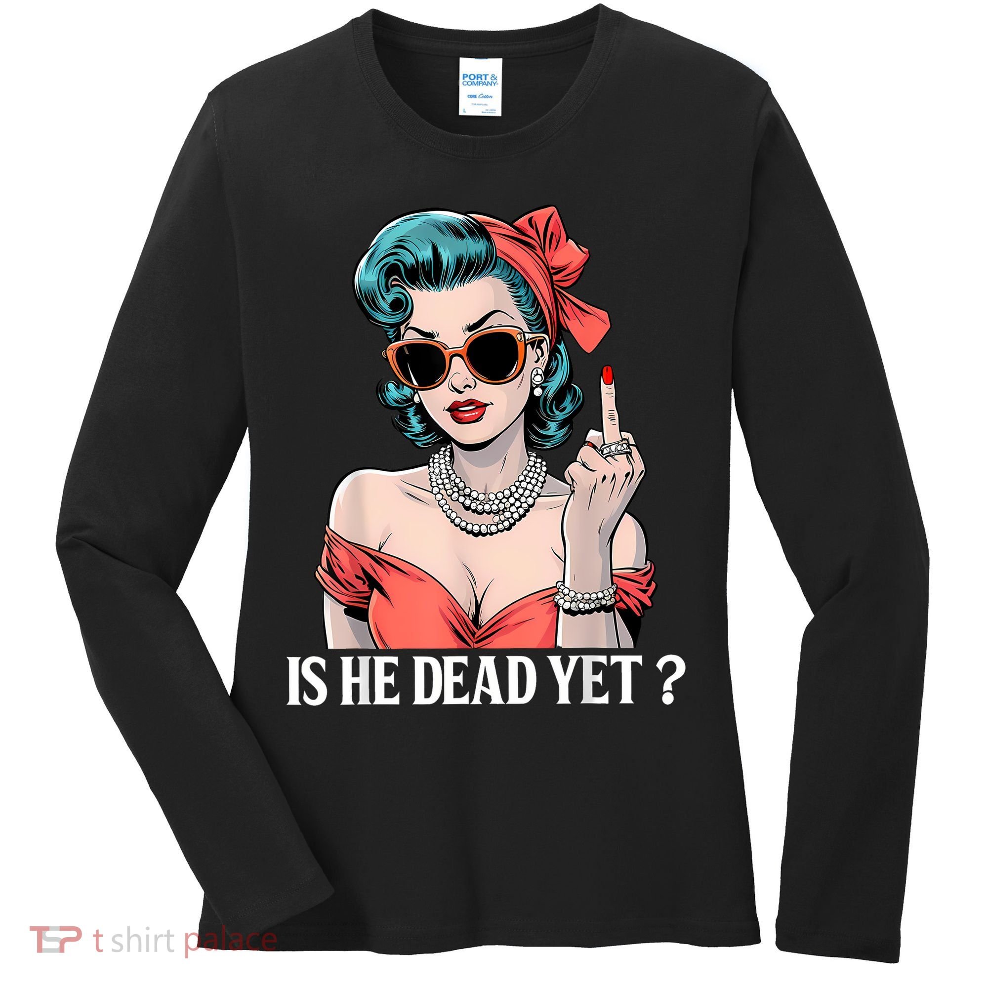 Is He Dead Yet Women's Long Sleeve Shirt