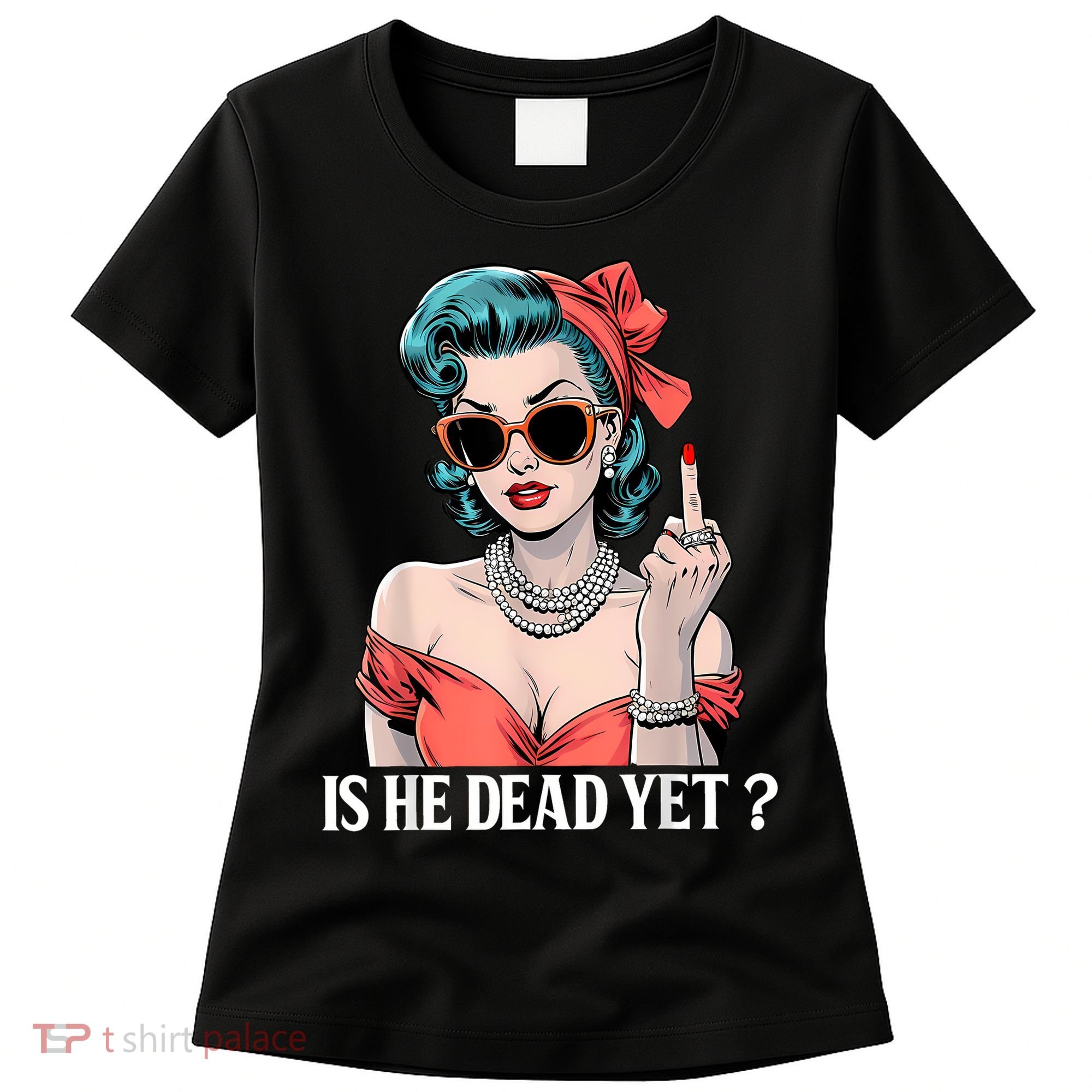 Is He Dead Yet Women's T-Shirt