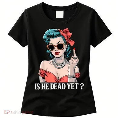 Is He Dead Yet Women's T-Shirt
