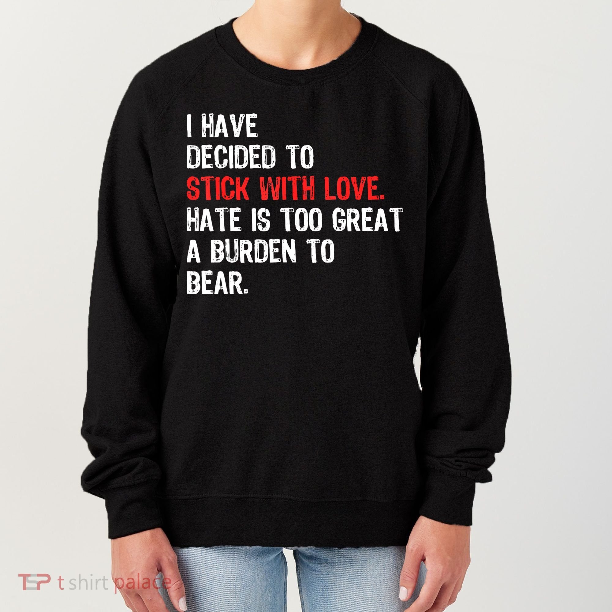 I Have Decided To Stick With Love. Hate Is Too Women's Sweatshirt