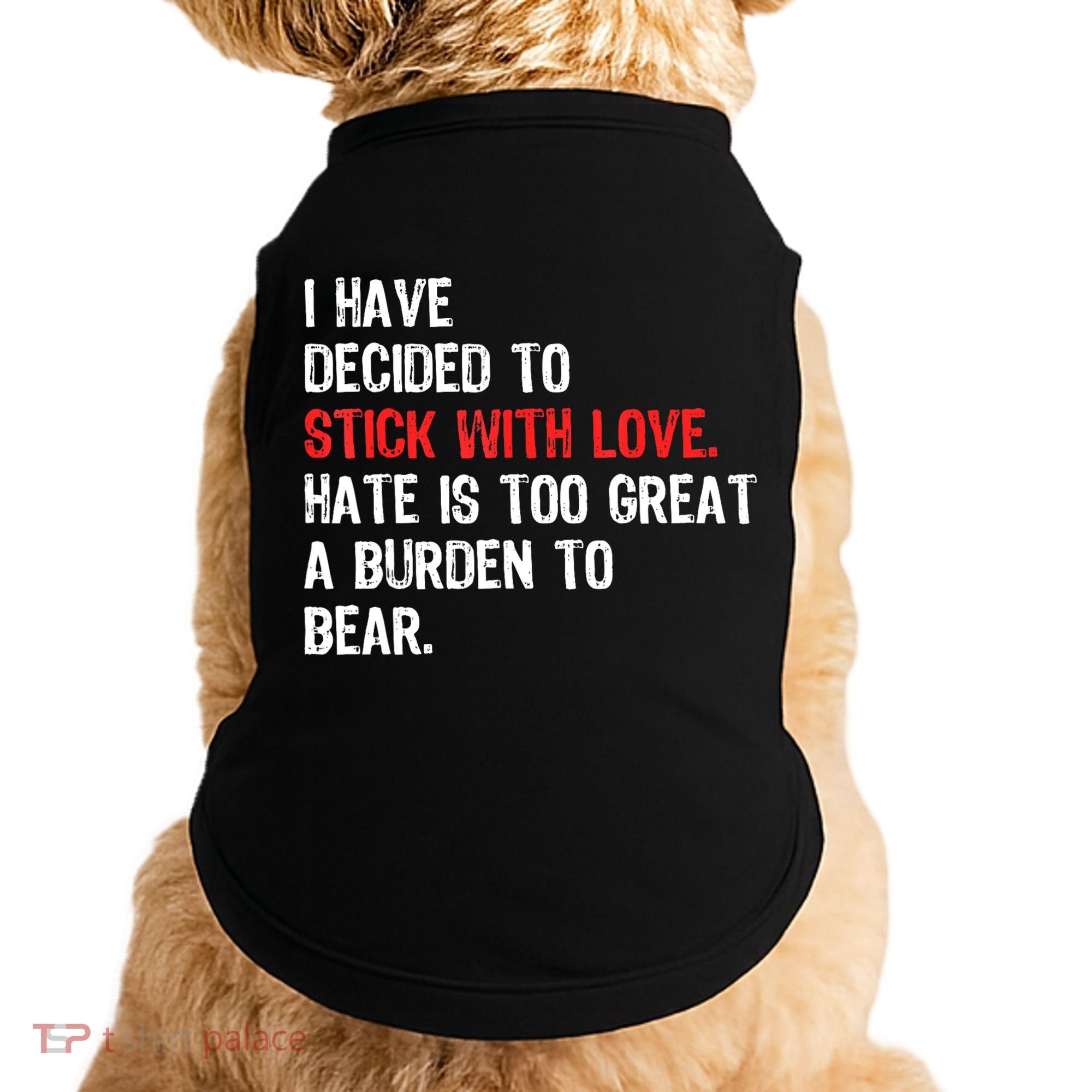 I Have Decided To Stick With Love. Hate Is Too Doggie Tank