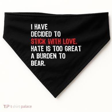 I Have Decided To Stick With Love. Hate Is Too USA-Made Doggie Bandana