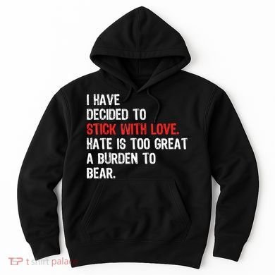 I Have Decided To Stick With Love. Hate Is Too Hoodie