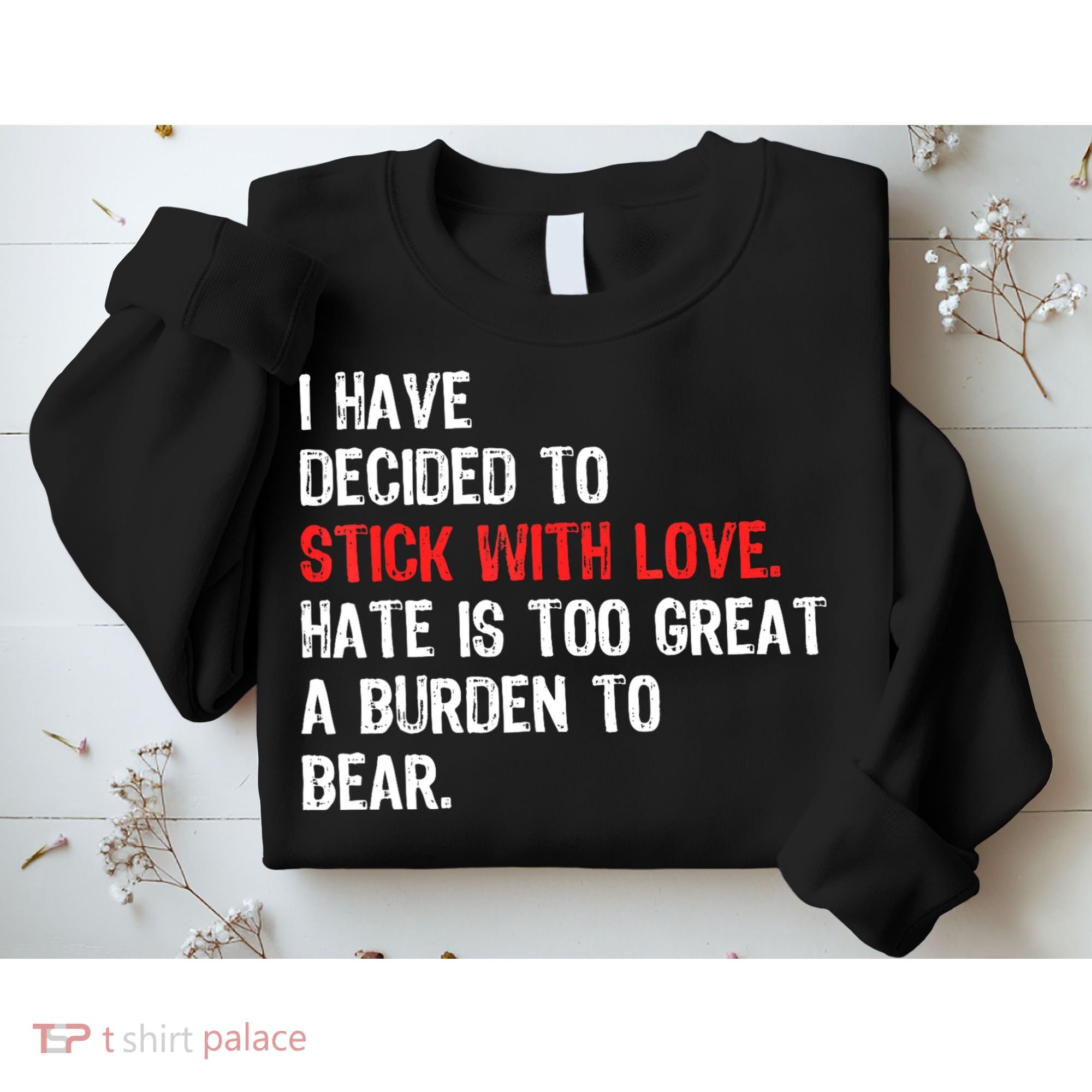 I Have Decided To Stick With Love. Hate Is Too Sweatshirt