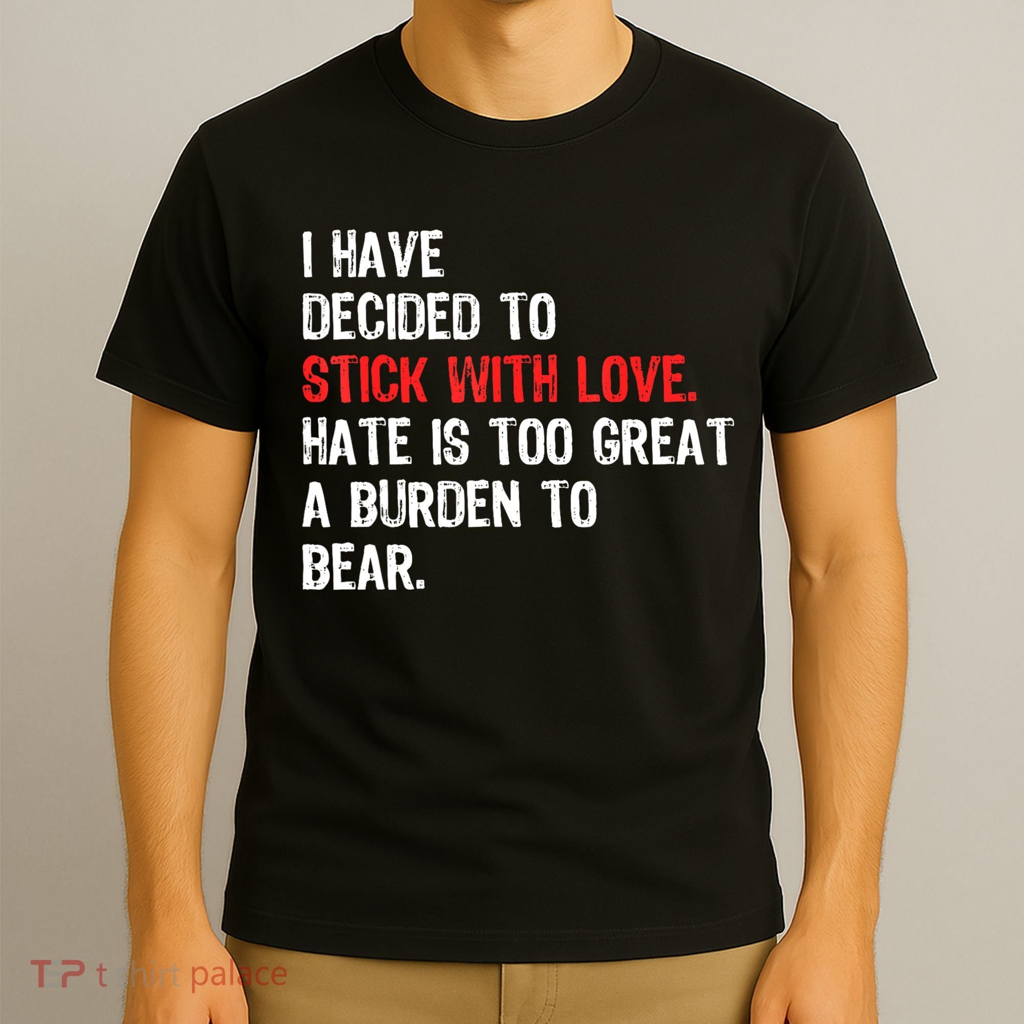 I Have Decided To Stick With Love. Hate Is Too T-Shirt