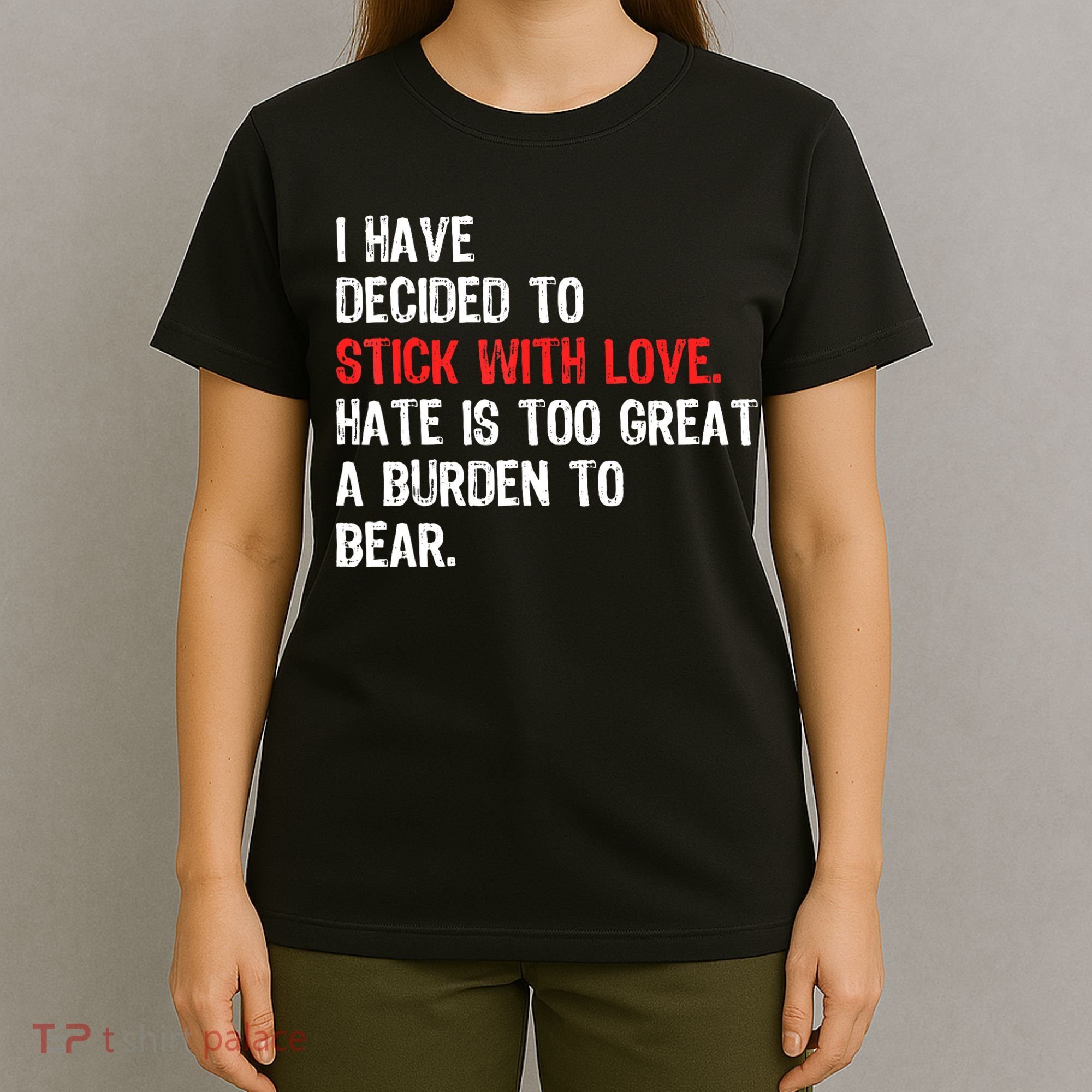 I Have Decided To Stick With Love. Hate Is Too T-Shirt