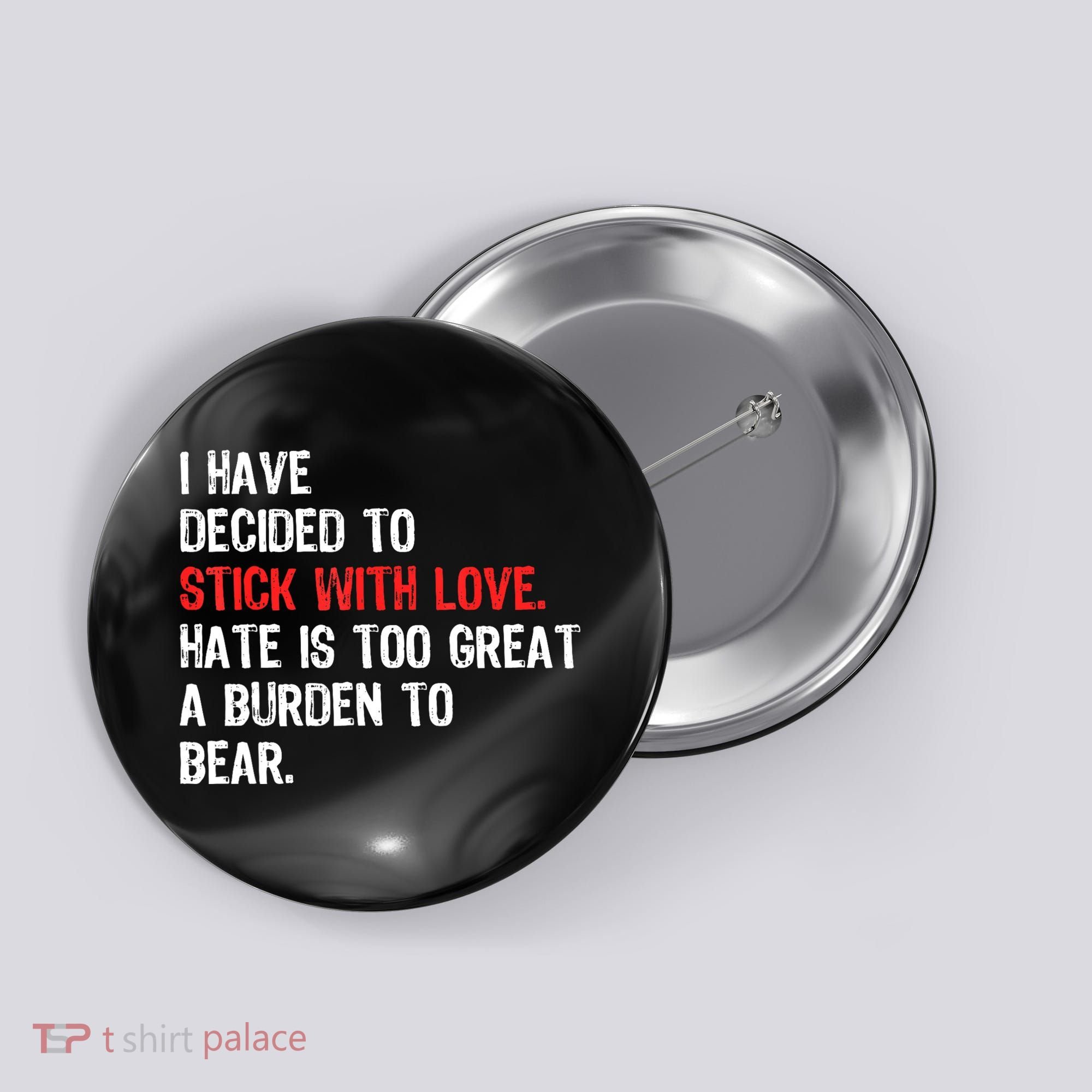 I Have Decided To Stick With Love. Hate Is Too Button