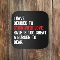 I Have Decided To Stick With Love. Hate Is Too Coaster thumb 0