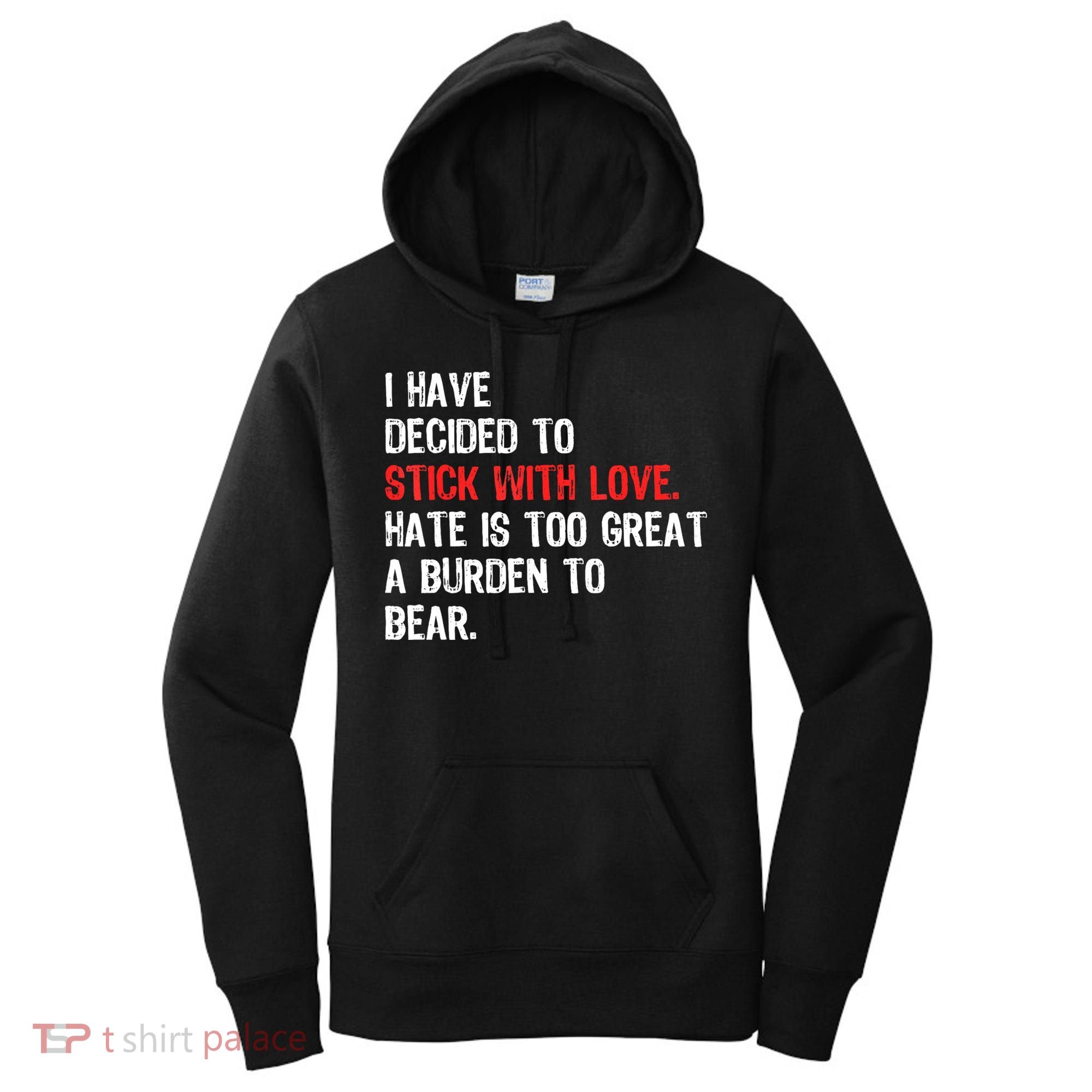 I Have Decided To Stick With Love. Hate Is Too Women's Hoodie