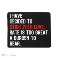 I Have Decided To Stick With Love. Hate Is Too Mousepad thumb 0