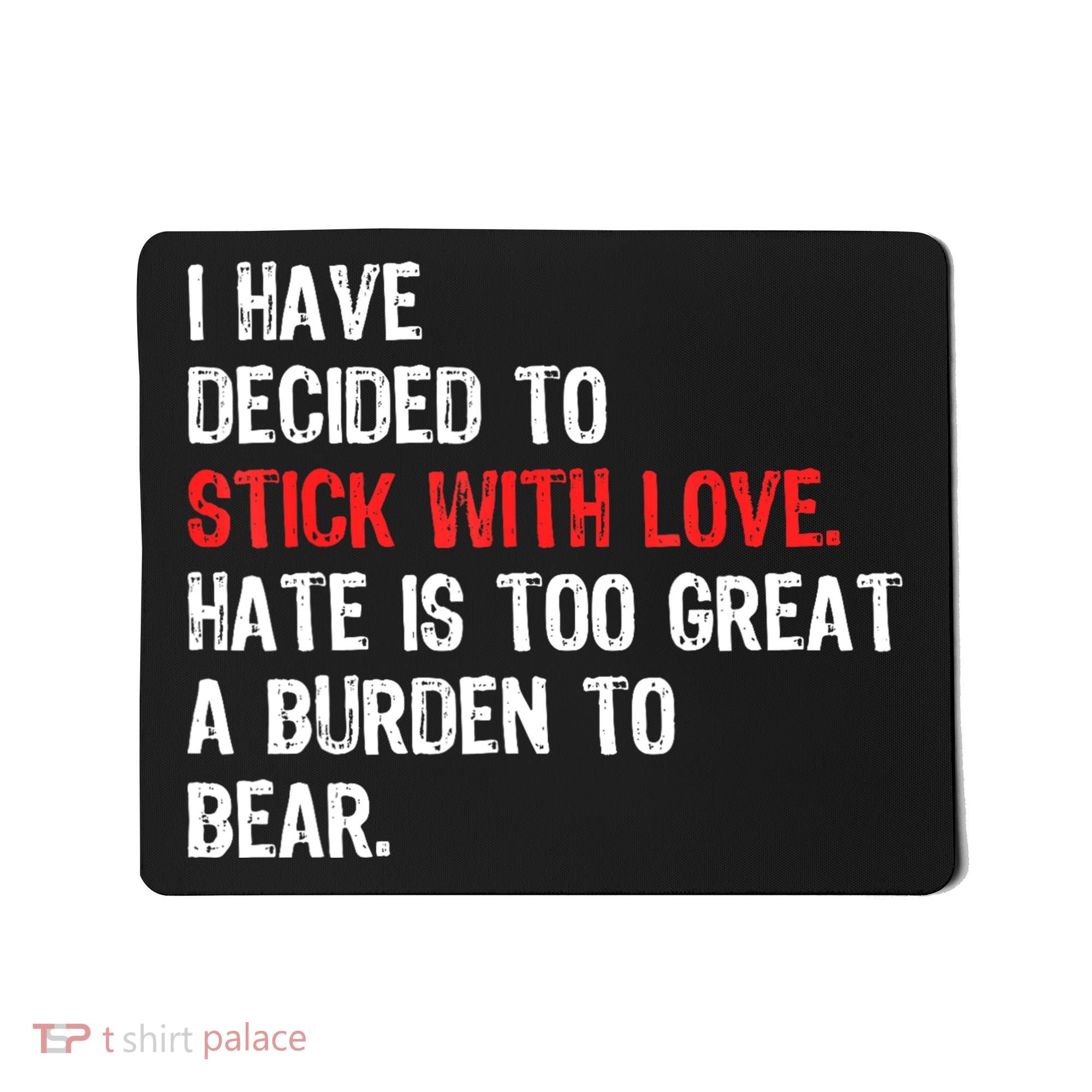 I Have Decided To Stick With Love. Hate Is Too Mousepad