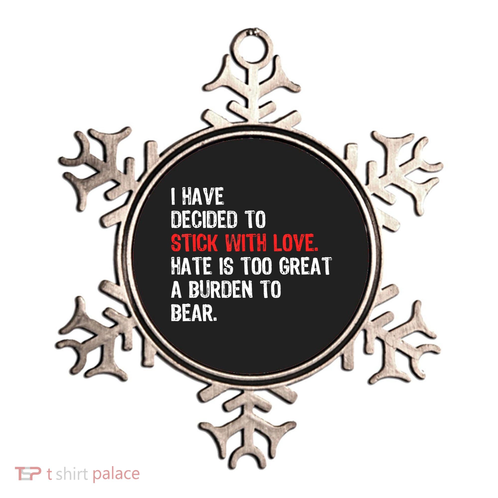 I Have Decided To Stick With Love. Hate Is Too Ornament