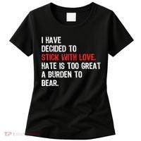 I Have Decided To Stick With Love. Hate Is Too Women's T-Shirt thumb 0