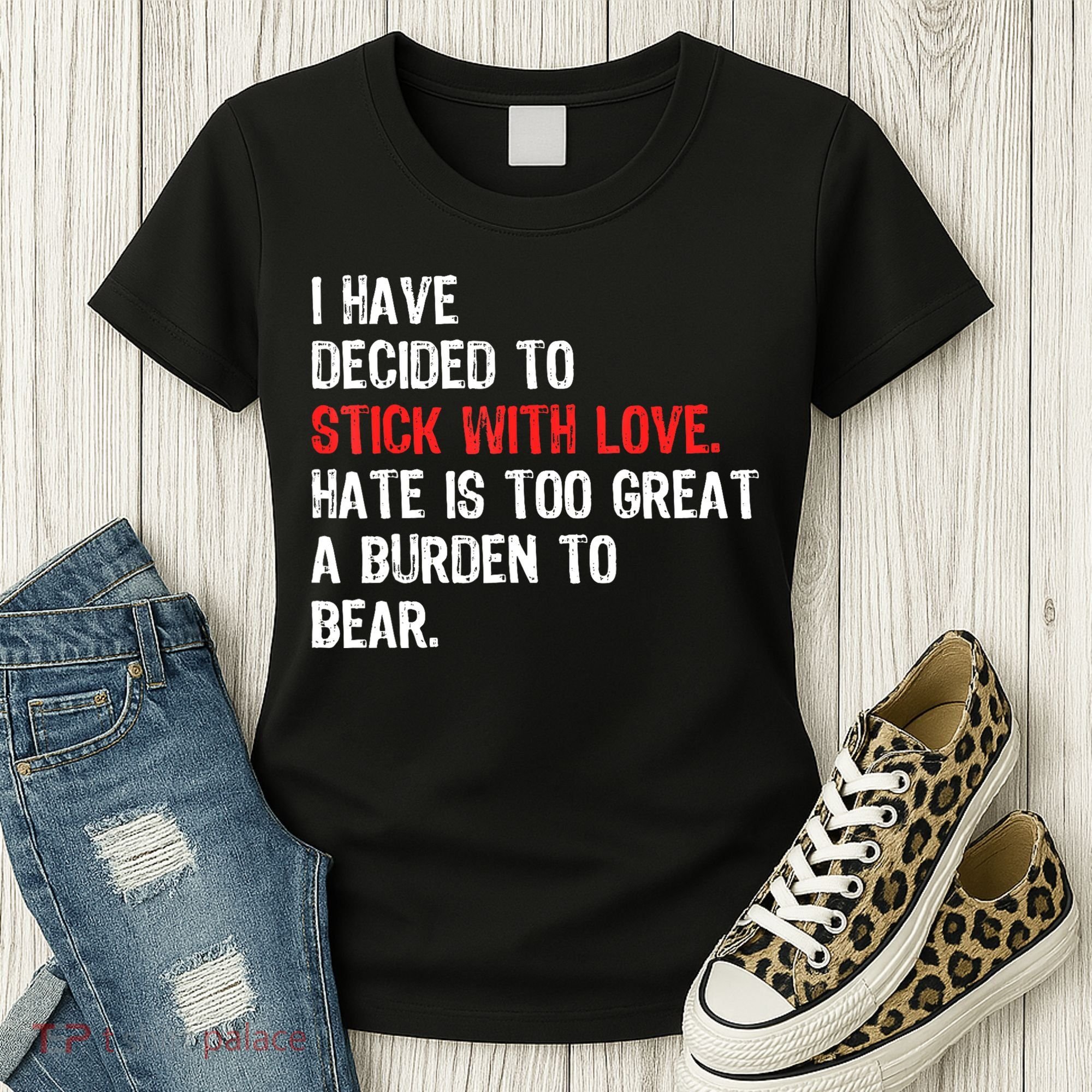 I Have Decided To Stick With Love. Hate Is Too Women's T-Shirt