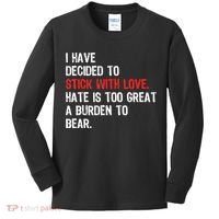 I Have Decided To Stick With Love. Hate Is Too Kids Long Sleeve Shirt thumb 0