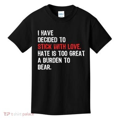 I Have Decided To Stick With Love. Hate Is Too Kids T-Shirt