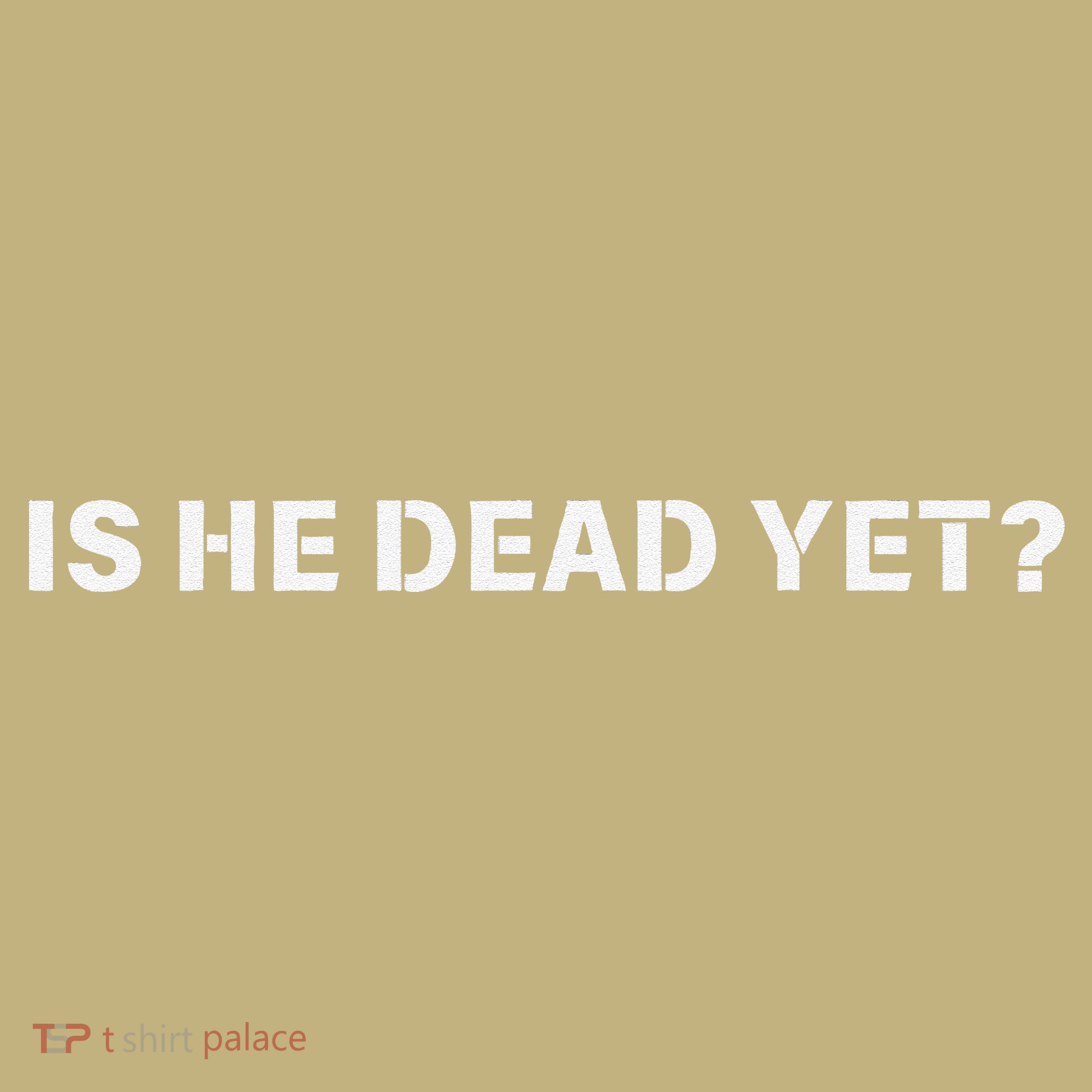 Is He Dead Yet Vintage T-Shirt