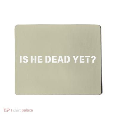 Is He Dead Yet Vintage Mousepad