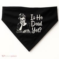 Is He Dead Yet USA-Made Doggie Bandana thumb 0