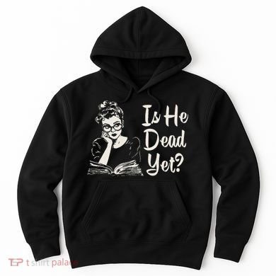 Is He Dead Yet Hoodie