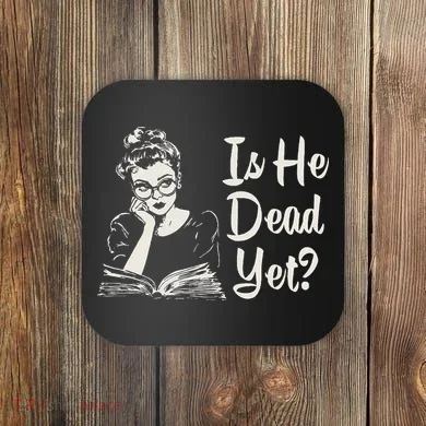 Is He Dead Yet Coaster