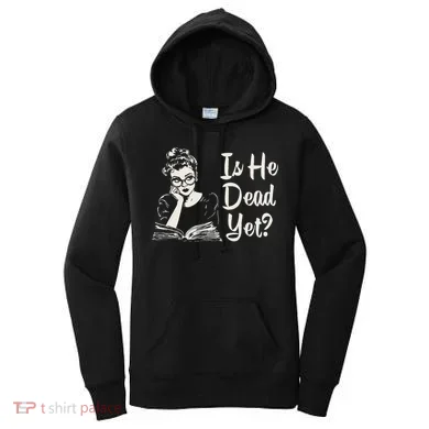 Is He Dead Yet Women's Hoodie