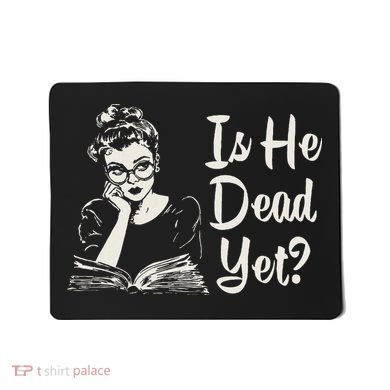 Is He Dead Yet Mousepad