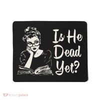 Is He Dead Yet Mousepad thumb 0