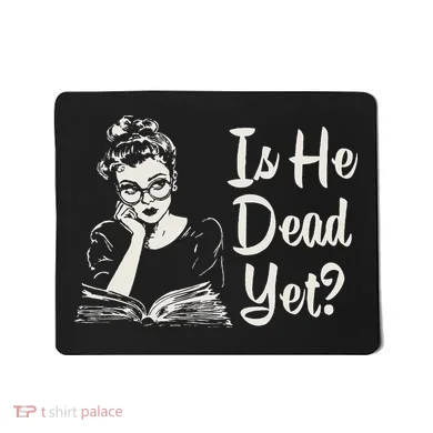 Is He Dead Yet Mousepad