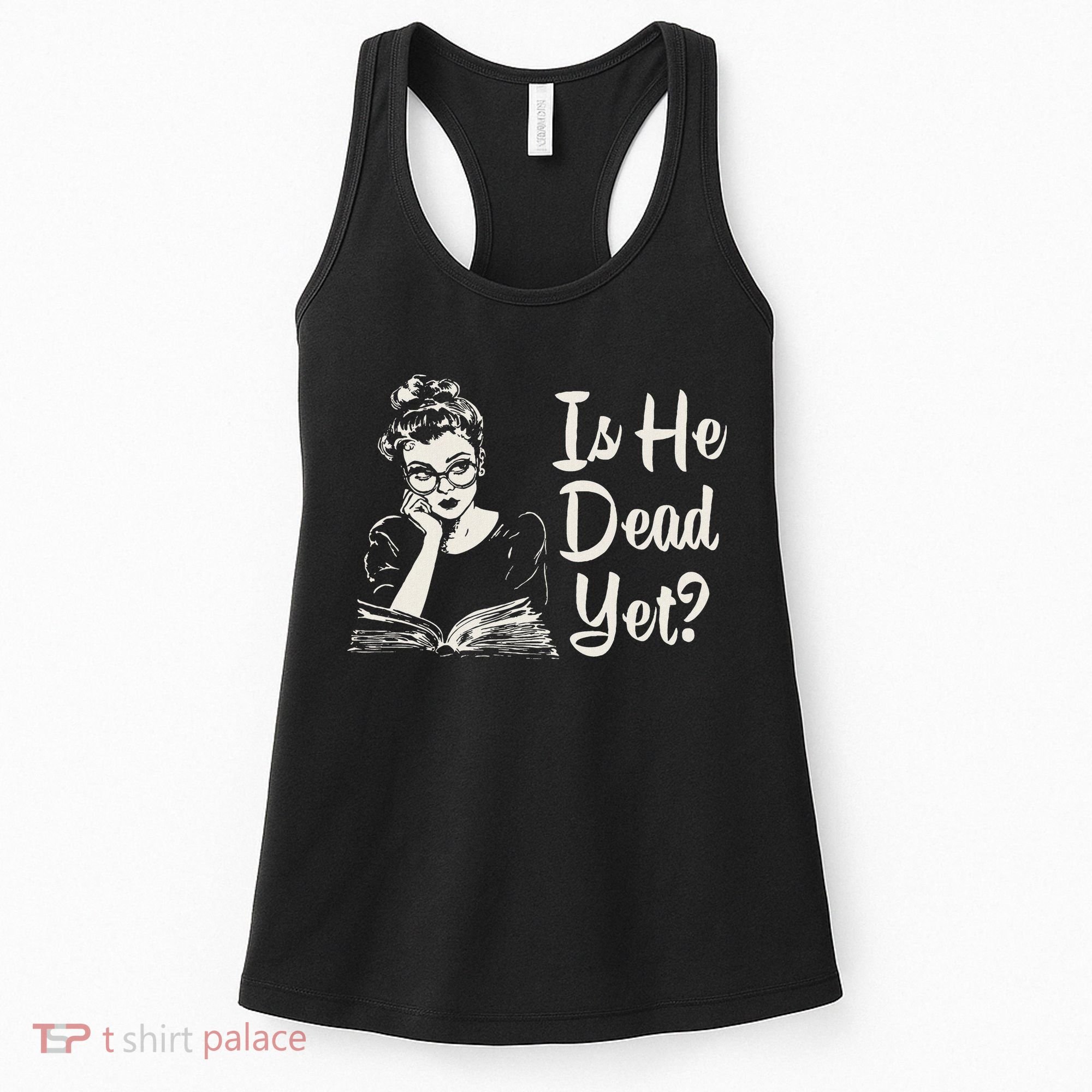 Is He Dead Yet Women's Tank Top