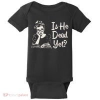 Is He Dead Yet Baby Bodysuit thumb 0
