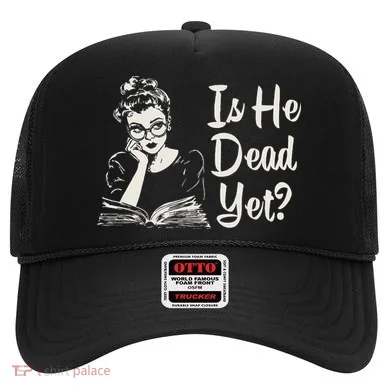 Is He Dead Yet Hat