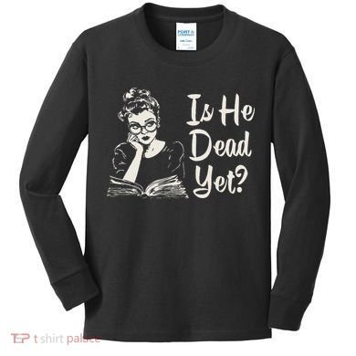 Is He Dead Yet Kids Long Sleeve Shirt