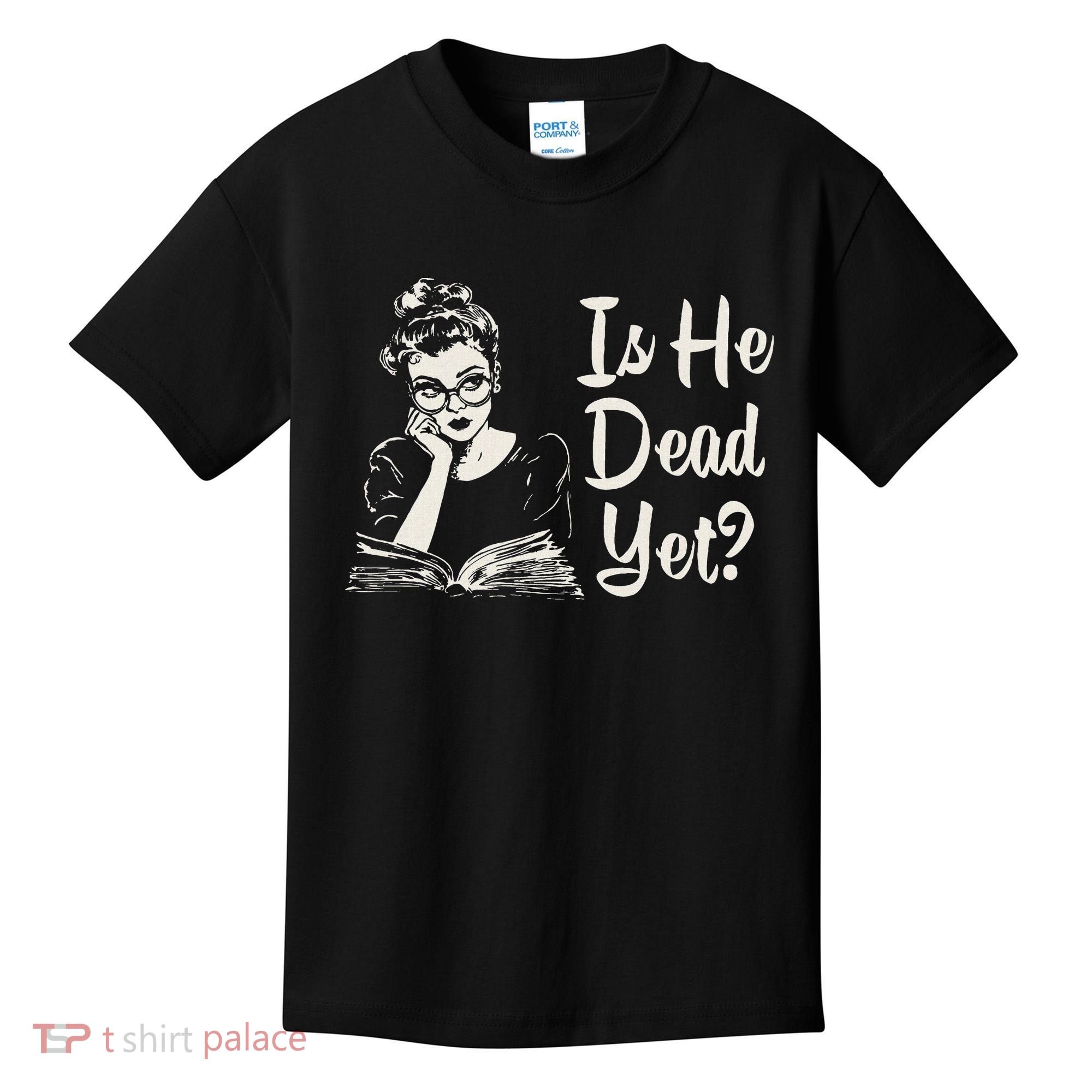 Is He Dead Yet Kids T-Shirt