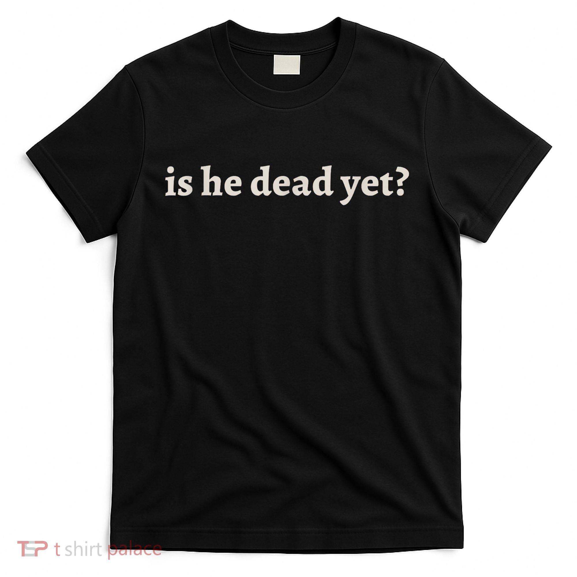 Is He Dead Yet Vintage T-Shirt