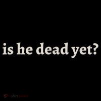 Is He Dead Yet Vintage T-Shirt thumb 7