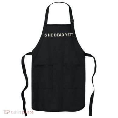 Is He Dead Yet? Apron