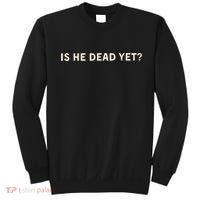Is He Dead Yet? Sweatshirt thumb 0