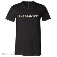 Is He Dead Yet? V-Neck T-Shirt thumb 0