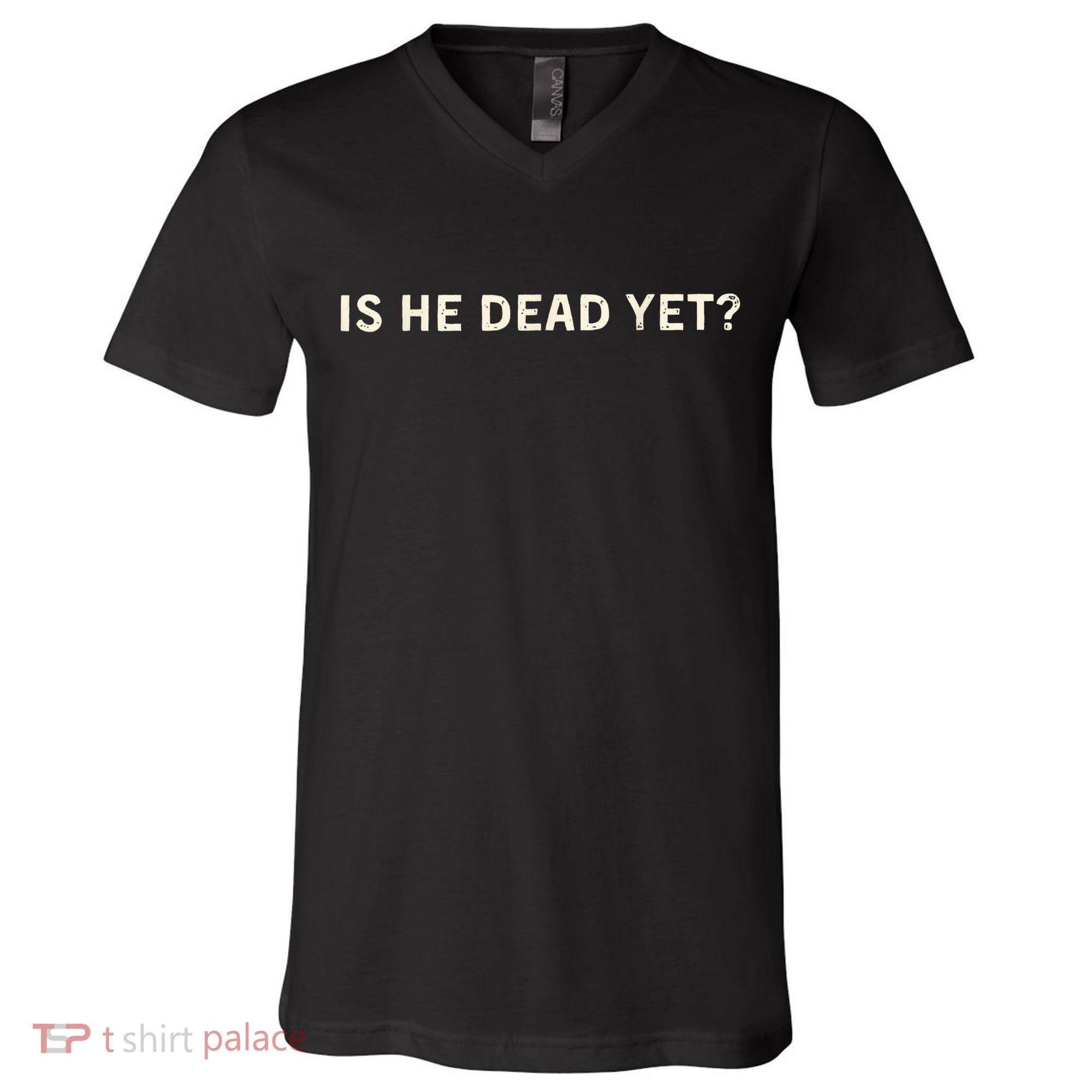 Is He Dead Yet? V-Neck T-Shirt