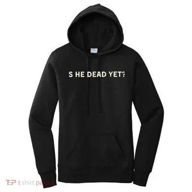 Is He Dead Yet? Women's Hoodie