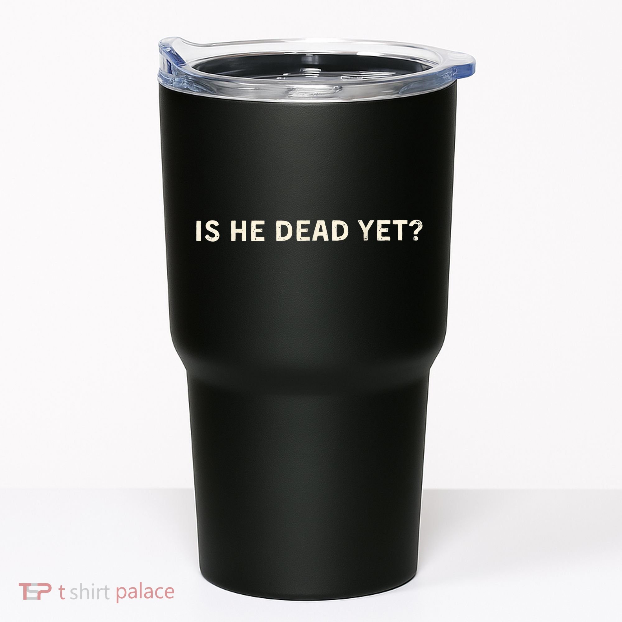 Is He Dead Yet? Tumbler