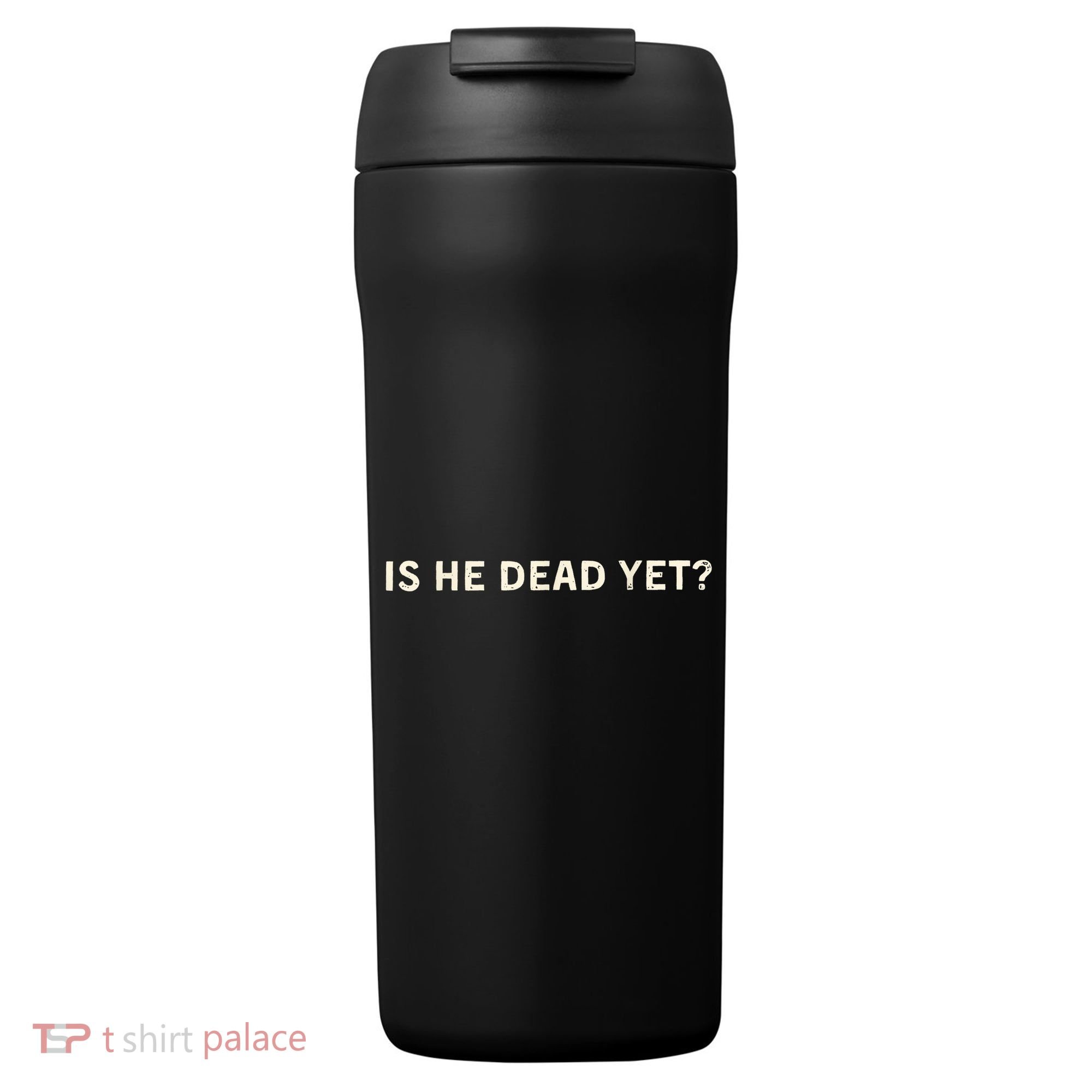 Is He Dead Yet? 24oz Duet Stainless Steel Tumbler