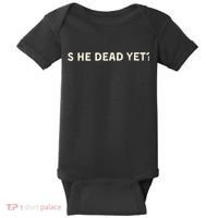 Is He Dead Yet? Baby Bodysuit thumb 0