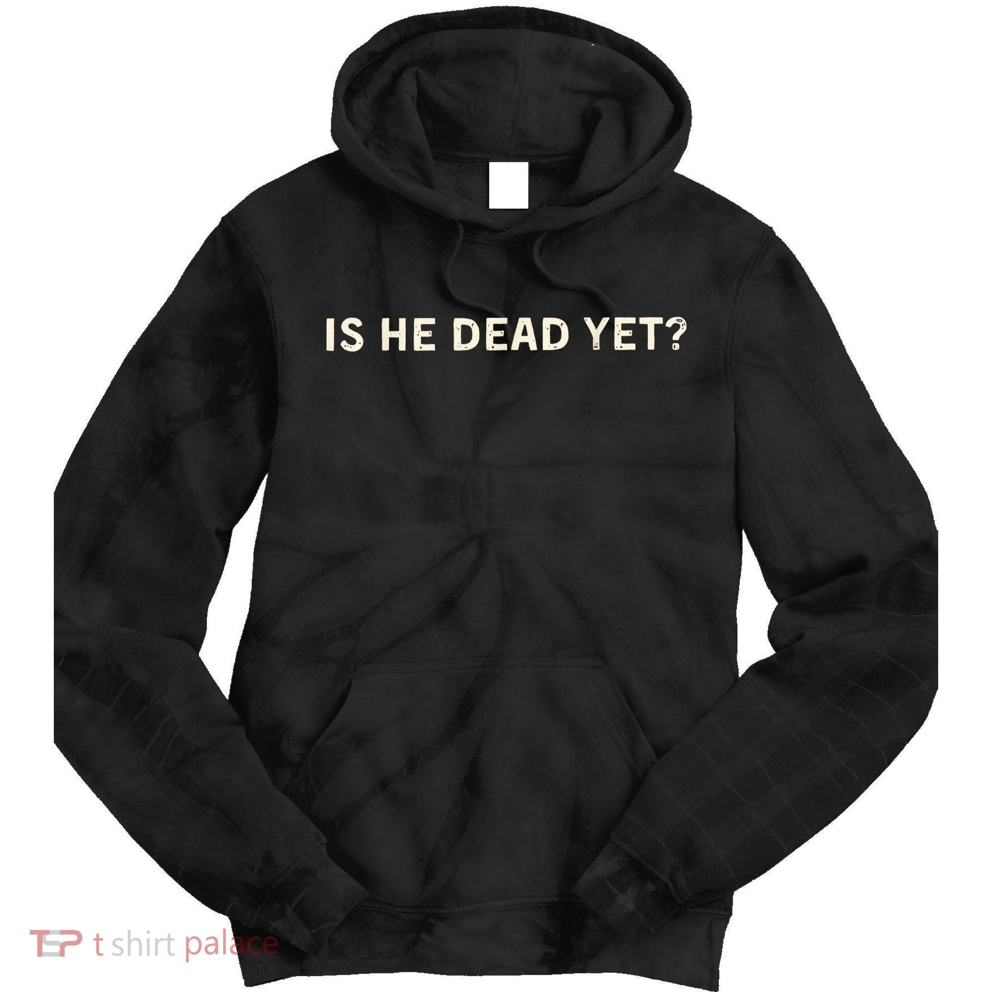 Is He Dead Yet? Tie Dye Hoodie