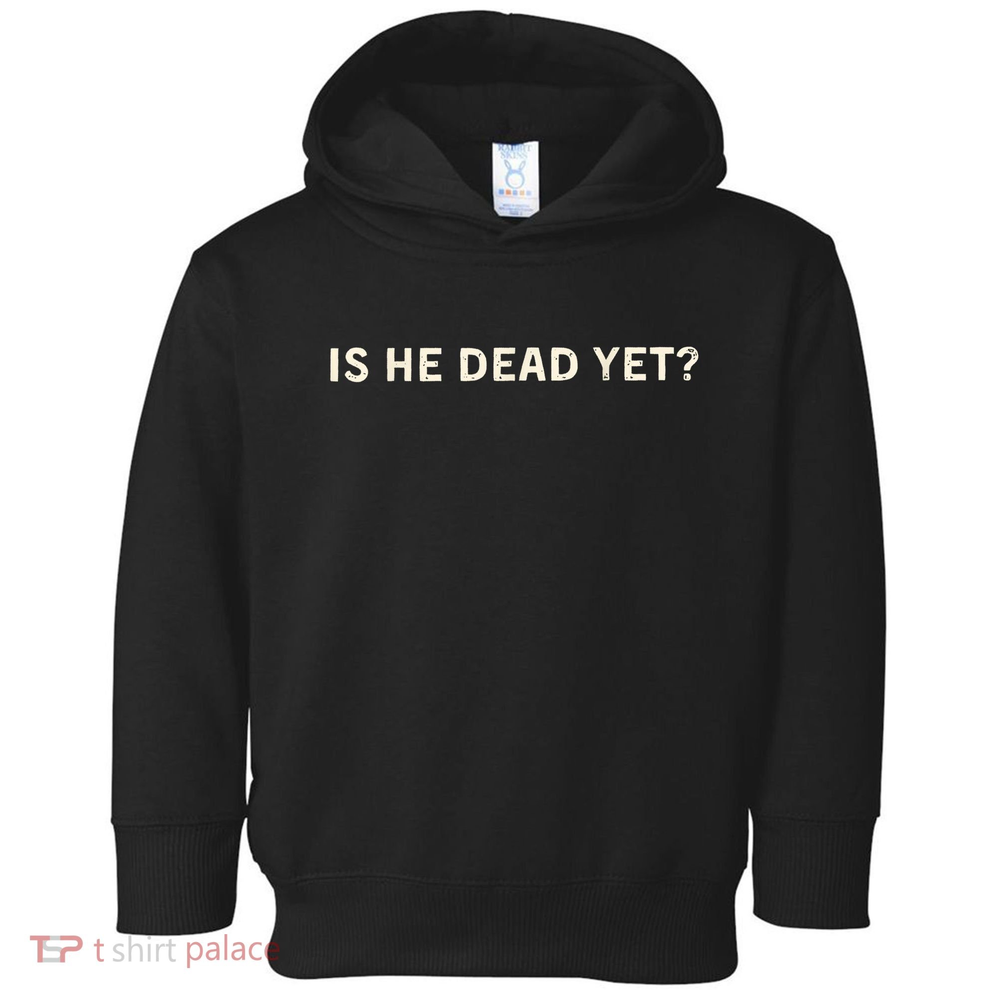 Is He Dead Yet? Toddler Hoodie