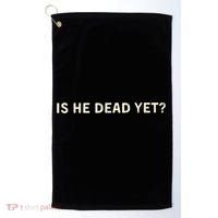 Is He Dead Yet? Golf Towel thumb 0