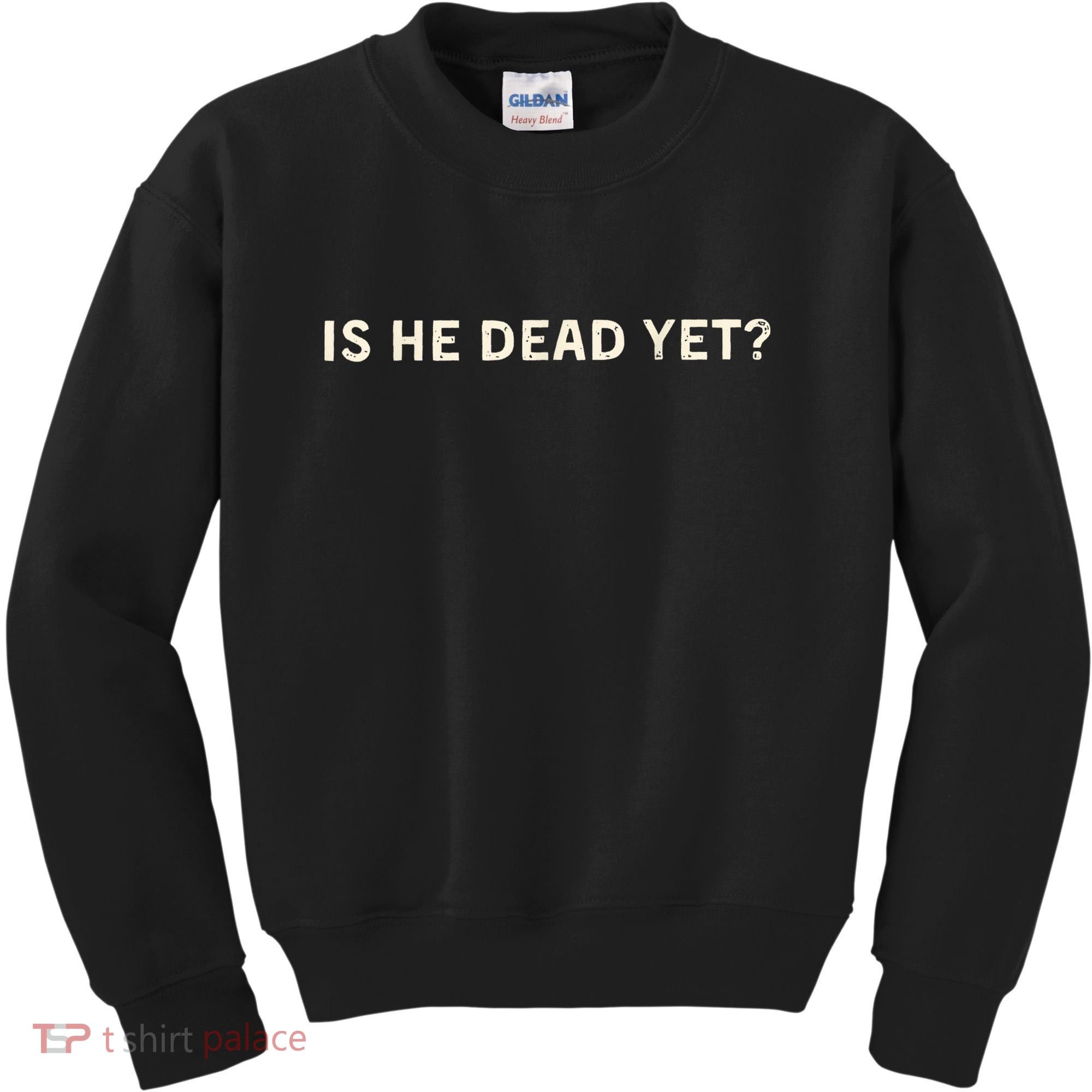Is He Dead Yet? Kids Sweatshirt